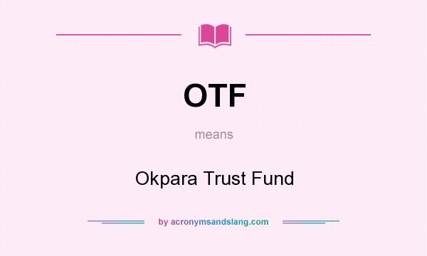 What does OTF mean? It stands for Okpara Trust Fund