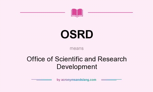 What does OSRD mean? It stands for Office of Scientific and Research Development