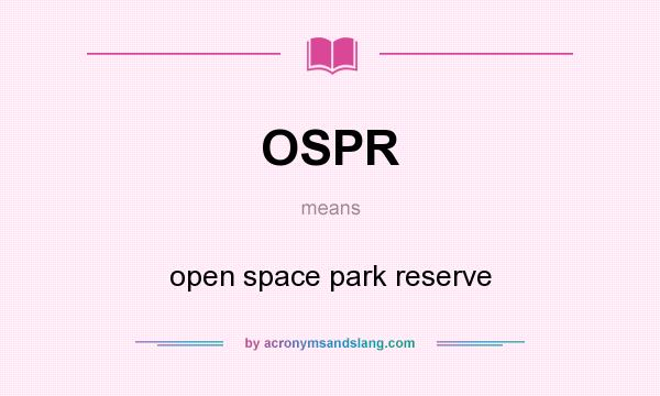 What does OSPR mean? It stands for open space park reserve