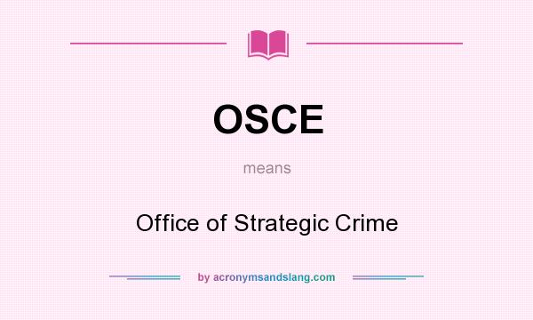 What does OSCE mean? It stands for Office of Strategic Crime