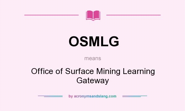 What does OSMLG mean? It stands for Office of Surface Mining Learning Gateway