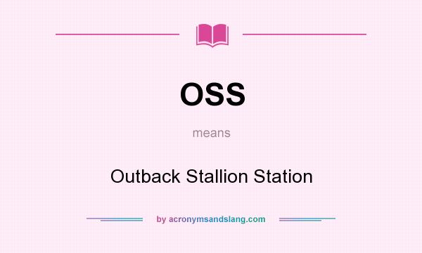 What does OSS mean? It stands for Outback Stallion Station