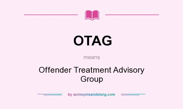 What does OTAG mean? It stands for Offender Treatment Advisory Group
