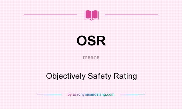 What does OSR mean? It stands for Objectively Safety Rating