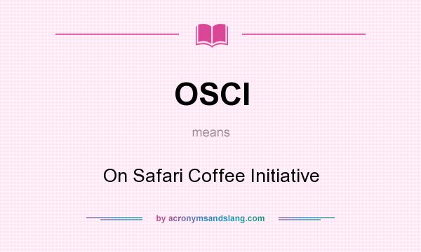 What does OSCI mean? It stands for On Safari Coffee Initiative