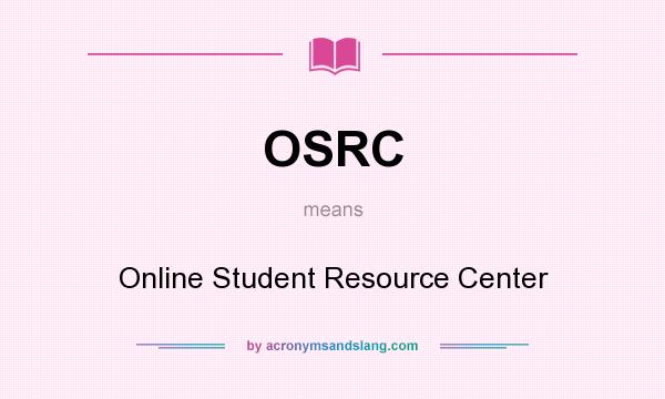 What does OSRC mean? It stands for Online Student Resource Center