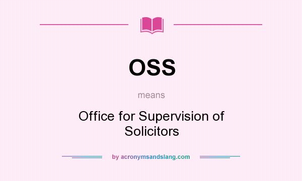 What does OSS mean? It stands for Office for Supervision of Solicitors