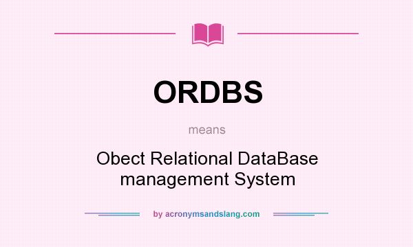 What does ORDBS mean? It stands for Obect Relational DataBase management System