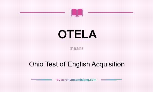 What does OTELA mean? It stands for Ohio Test of English Acquisition