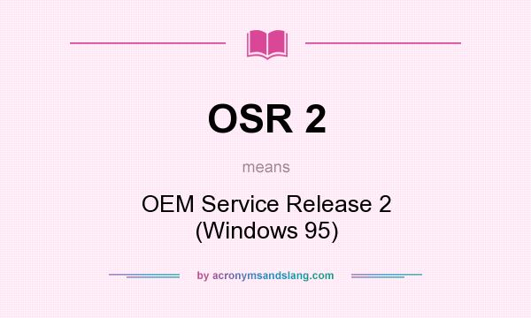 What does OSR 2 mean? It stands for OEM Service Release 2 (Windows 95)