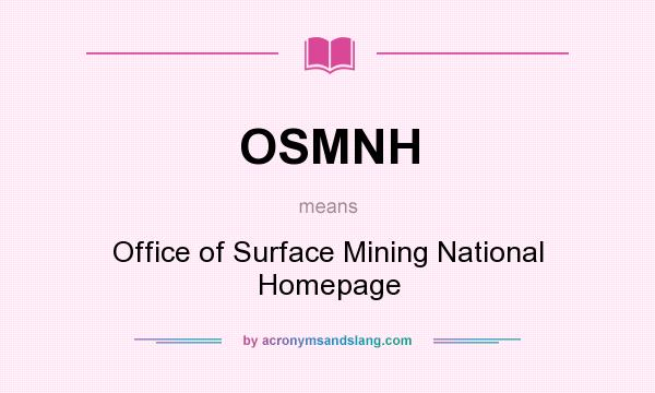 What does OSMNH mean? It stands for Office of Surface Mining National Homepage