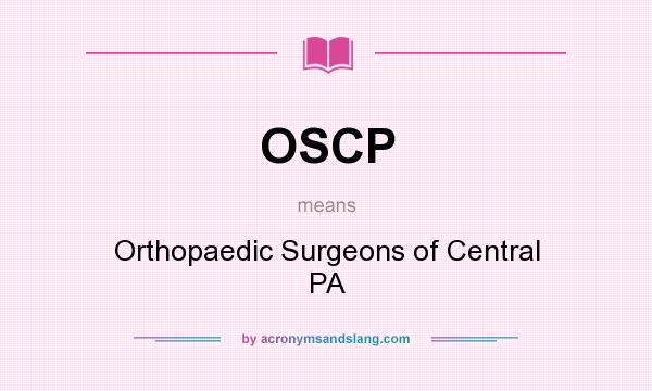 What does OSCP mean? It stands for Orthopaedic Surgeons of Central PA