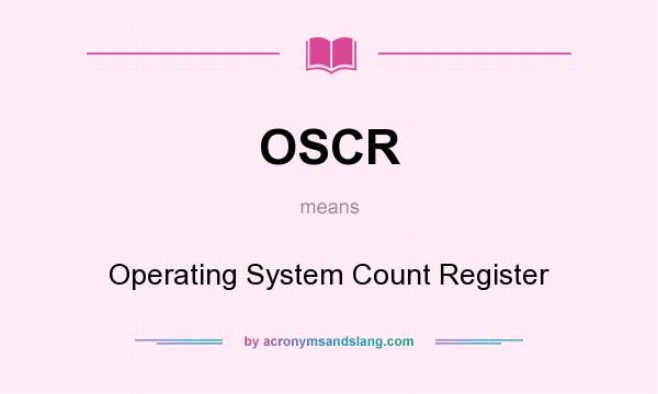 What does OSCR mean? It stands for Operating System Count Register