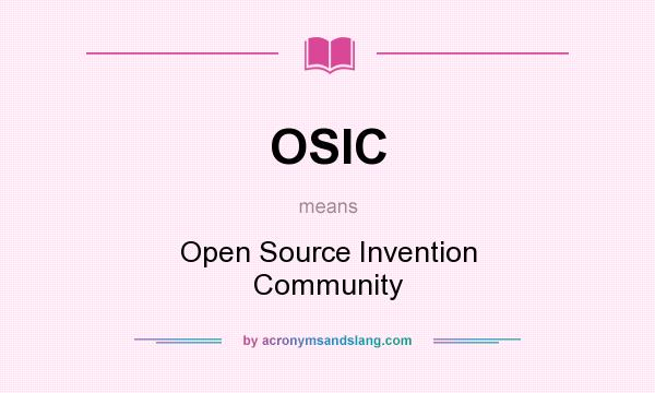 What does OSIC mean? It stands for Open Source Invention Community