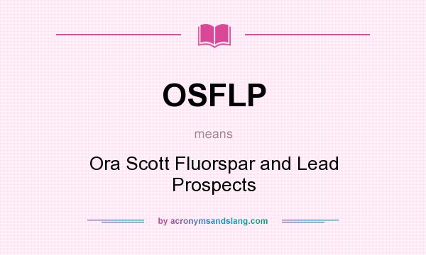 What does OSFLP mean? It stands for Ora Scott Fluorspar and Lead Prospects