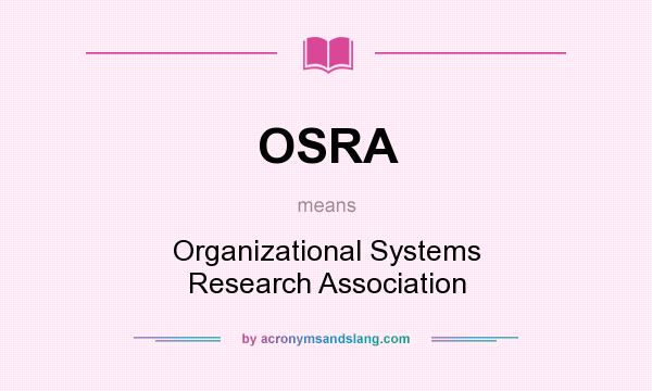 What does OSRA mean? It stands for Organizational Systems Research Association