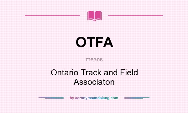 What does OTFA mean? It stands for Ontario Track and Field Associaton