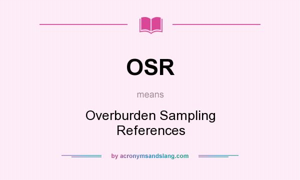 What does OSR mean? It stands for Overburden Sampling References
