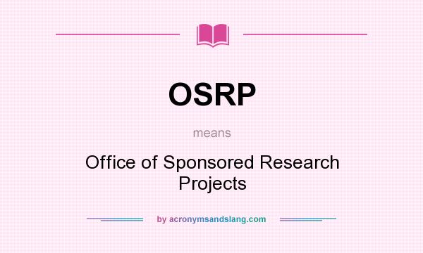 What does OSRP mean? It stands for Office of Sponsored Research Projects