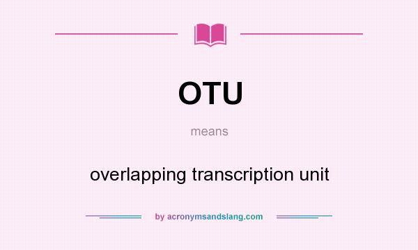 What does OTU mean? It stands for overlapping transcription unit