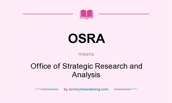 What does OSRA mean? It stands for Office of Strategic Research and Analysis