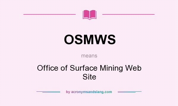 What does OSMWS mean? It stands for Office of Surface Mining Web Site