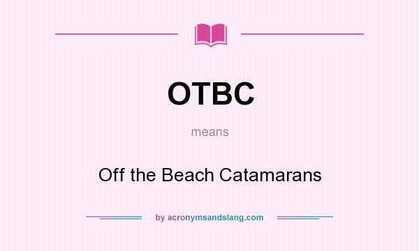 What does OTBC mean? It stands for Off the Beach Catamarans