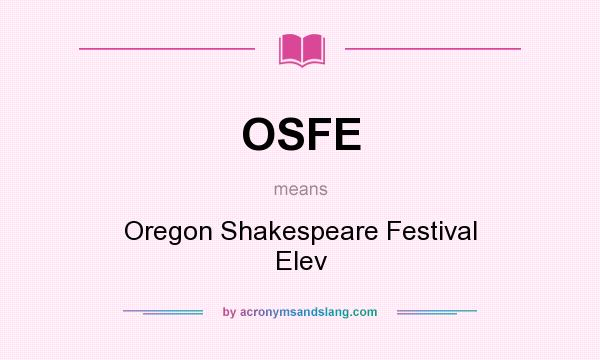 What does OSFE mean? It stands for Oregon Shakespeare Festival Elev