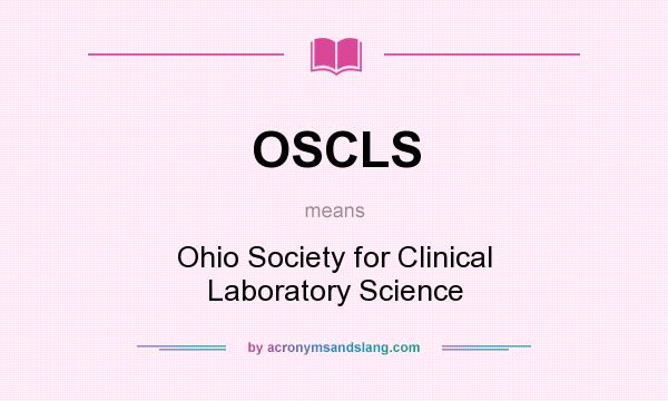 What does OSCLS mean? It stands for Ohio Society for Clinical Laboratory Science