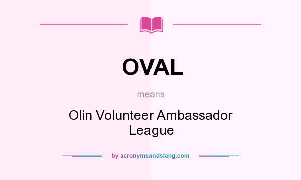 What does OVAL mean? It stands for Olin Volunteer Ambassador League