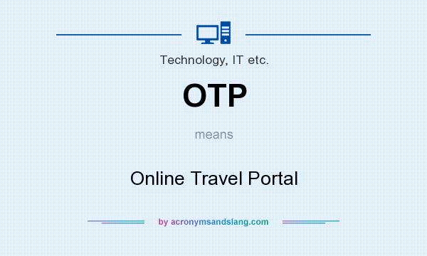 What does OTP mean? It stands for Online Travel Portal