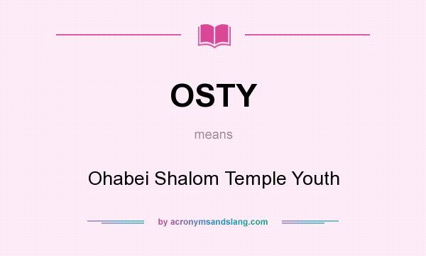 What does OSTY mean? It stands for Ohabei Shalom Temple Youth