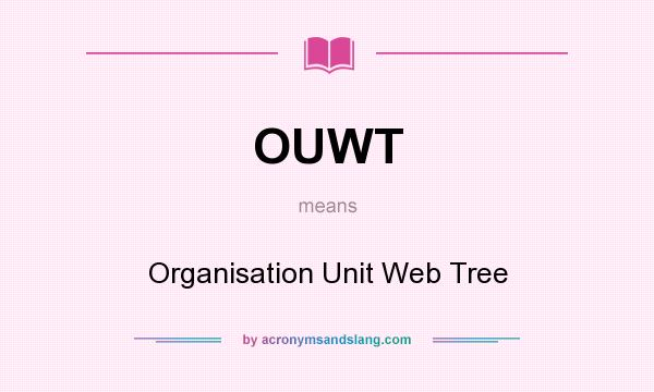 What does OUWT mean? It stands for Organisation Unit Web Tree