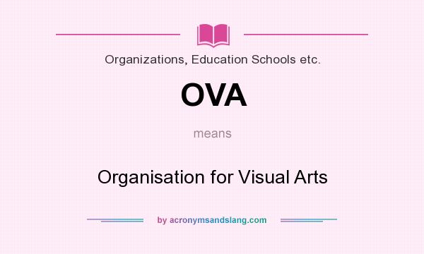 What does OVA mean? It stands for Organisation for Visual Arts