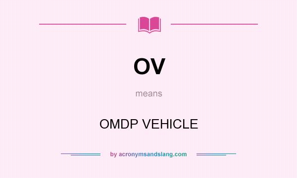What does OV mean? It stands for OMDP VEHICLE