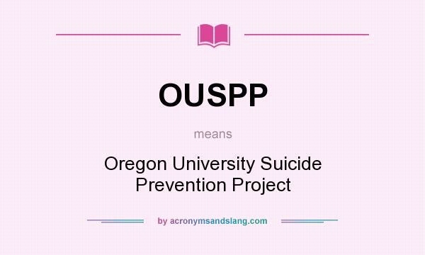 What does OUSPP mean? It stands for Oregon University Suicide Prevention Project
