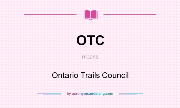 What does OTC mean? It stands for Ontario Trails Council