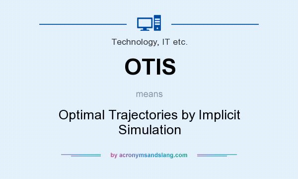 What does OTIS mean? It stands for Optimal Trajectories by Implicit Simulation