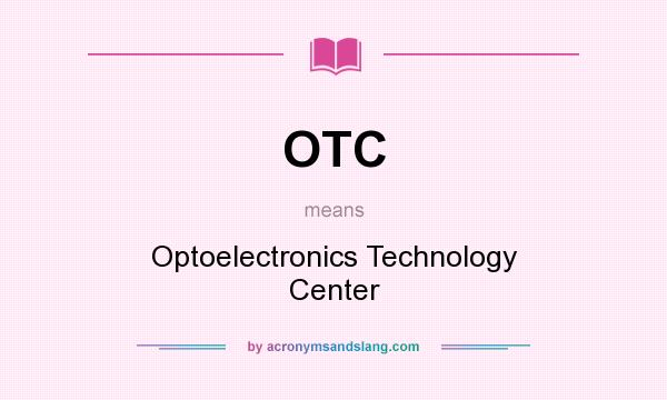 What does OTC mean? It stands for Optoelectronics Technology Center