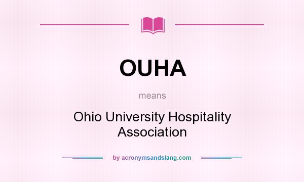 What does OUHA mean? It stands for Ohio University Hospitality Association