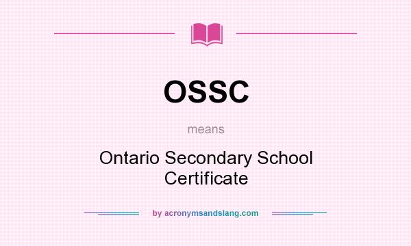 What does OSSC mean? It stands for Ontario Secondary School Certificate