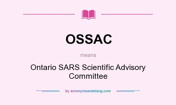 What does OSSAC mean? It stands for Ontario SARS Scientific Advisory Committee