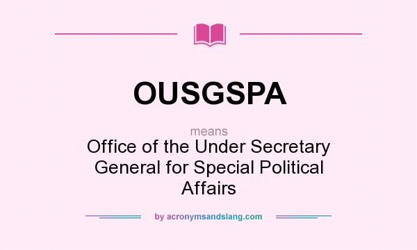 What does OUSGSPA mean? It stands for Office of the Under Secretary General for Special Political Affairs
