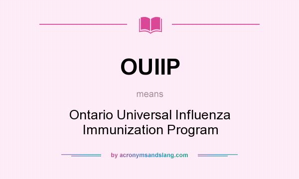 What does OUIIP mean? It stands for Ontario Universal Influenza Immunization Program