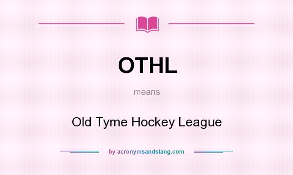What does OTHL mean? It stands for Old Tyme Hockey League