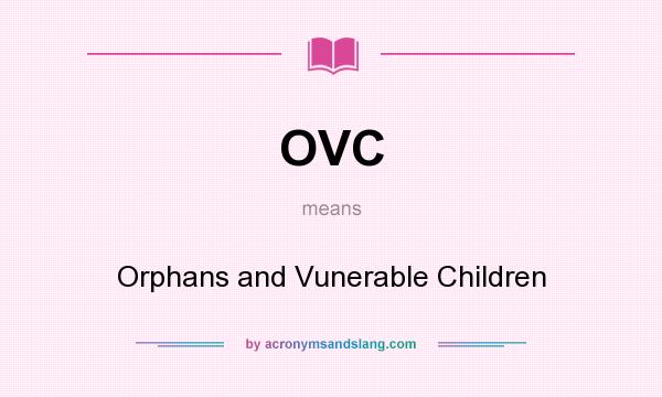 What does OVC mean? It stands for Orphans and Vunerable Children