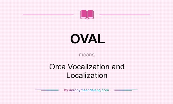 What does OVAL mean? It stands for Orca Vocalization and Localization