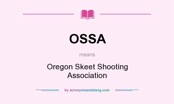 What does OSSA mean? It stands for Oregon Skeet Shooting Association