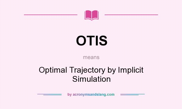 What does OTIS mean? It stands for Optimal Trajectory by Implicit Simulation