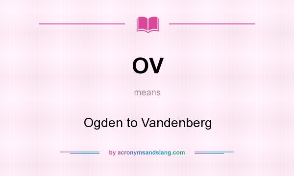 What does OV mean? It stands for Ogden to Vandenberg